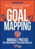 Goal mapping. Manuale pratico per trasformare i tuoi sogni in realtà