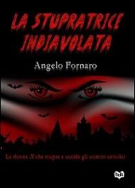 La stupratrice indiavolata. La donna X che stupra e uccide gli uomini