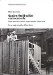 Quattro ritratti politici controcorrente. Ippolito Nievo, Felice Cavallotti, Giovanni Amendola, Vilfredo Pareto