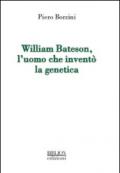 William Bateson, l'uomo che inventò la genetica