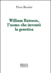 William Bateson, l'uomo che inventò la genetica