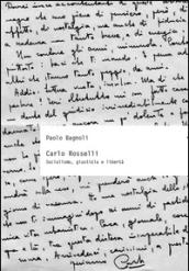 Carlo Rosselli. Socialismo, giustizia e libertà