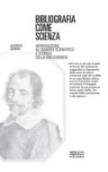 Bibliografia come scienza. Introduzione al quadro scientifico e storico della bibliografia