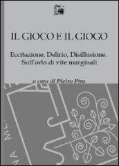 Il gioco e il gioco. Eccitazione, delirio, disillusione. Sull'orlo di vite marginali