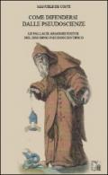 Come difendersi dalle pseudoscienze. Le fallacie argomentative del discorso pseudoscientifico