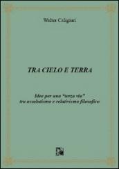 Tra cielo e terra. Idee per una «terza via» tra assolutismo e relativismo filosofico