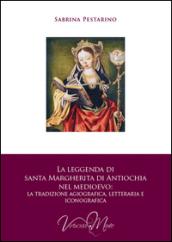 La leggenda di santa Margherita di Antiochia nel Medioevo. La tradizione agiografica, letteraria e iconografica