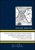 Navigatori, scienziati, viaggiatori. Scoprire e disegnare il globo da Cristoforo Colombo al Capitano Cook