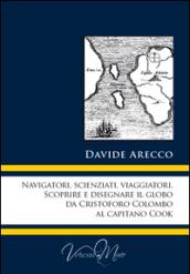 Navigatori, scienziati, viaggiatori. Scoprire e disegnare il globo da Cristoforo Colombo al Capitano Cook