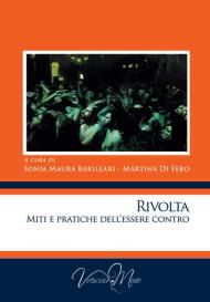 Rivolta. Miti e pratiche dell'essere contro