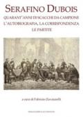 Serafino Dubois. Quarant'anni di scacchi da campione, l'autobiografia, la corrispondenza, le partite. Ediz. numerata