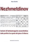 Nezhmetdinov. Lezioni di fantasmagoria scacchistica dalle partite di un genio del gioco d'attacco