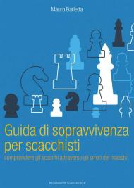 Guida di sopravvivenza per scacchisti. Comprendere gli scacchi attraverso gli errori dei maestri