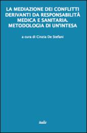 La mediazione dei conflitti derivanti da responsabilità medica e sanitaria. Metodologia di un'intesa