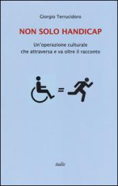 Non solo handicap. Un'operazione culturale che attraversa e va oltre il racconto