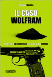 Il caso Wolfram. Un'oscura speculazione nel mondo dei metalli