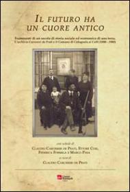Il futuro ha un cuore antico. Frammenti di un secolo di storia sociale ed economica di una terra