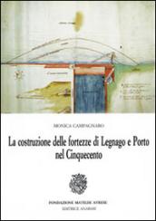 La costruzione delle fortezze di Legnano e Porto nel Cinquecento