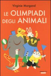 Le Olimpiadi degli animali. Ediz. illustrata