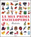 La mia prima enciclopedia illustrata. Ediz. illustrata