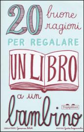 20 buone ragioni per regalare un libro a un bambino. Ediz. illustrata