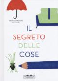 Il segreto delle cose. Ediz. a colori