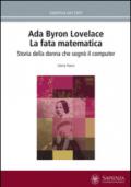 Ada Byron Lovelace. La fata matematica. Storia della donna che sognò il computer