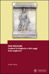 Fior tricolore. Carducci in Ungheria e altri saggi italo-ungheresi. Ediz. multilingue