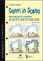 Canti in scena. Manuale per la creatività. Con CD Audio