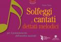 Solfeggi cantati e dettati melodici. Per il potenziamento dell'orecchio musicale