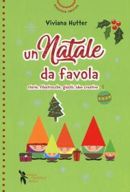 Un Natale da favola. Storie, filastrocche, giochi, idee creative. Ediz. a colori