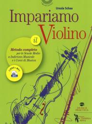 Impariamo il violino. Il metodo completo per le scuole medie a indirizzo musicale e i corsi di musica. Con Audio