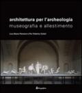 Architettura per l'archeologia. Museografia e allestimento