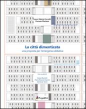 La città dimenticata. Una prosposta per l'emergenza abitativa