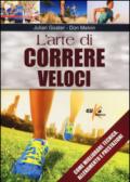 L'arte di correre veloci. Come migliorare tecnica, allenamento e prestazioni