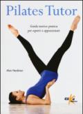 Pilates tutor. Guida teorico-pratica per esperti e appassionati