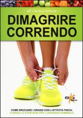 Dimagrire correndo. Come bruciare i grassi con l'attività fisica. Consigli e strategie per l'universo femminile