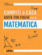 Compiti a casa. Aiuta tuo figlio con la matematica