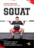 Squat. Esecuzione corretta, tecniche e consigli per un movimento perfetto