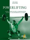 Powerlifting. Guida completa per la preparazione tecnica, l'allenamento e la gara