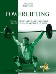 Powerlifting. Guida completa per la preparazione tecnica, l'allenamento e la gara