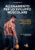 Allenamento per lo sviluppo muscolare. La nuova scienza per ottenere un fisico d'élite. Ediz. illustrata