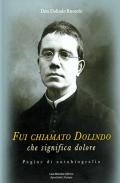 Fui chiamato Dolindo che significa dolore. Pagine di autobiografia. Con Libro: Tra le tempestose onde di sfiducia