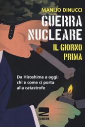 Guerra nucleare. Il giorno prima. Da Hiroshima a oggi: chi e come ci porta alla catastrofe