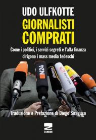 Giornalisti comprati. Come i politici, i servizi segreti e l'alta finanza dirigono i mass media tedeschi