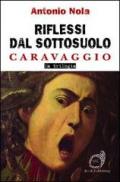 Riflessi dal sottosuolo. Caravaggio la trilogia