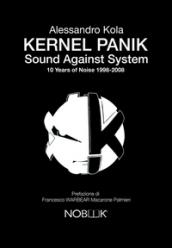 Kernel Panik. Sound against system. 10 years of noise 1998-2008