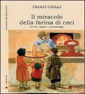 Il miracolo della farina di ceci. Storie luoghi personaggi