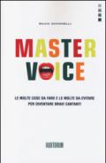 Master Voice. Le molte cose da fare e le molte da evitare per diventare bravi cantanti