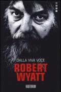 Robert Wyatt. Dalla viva voce